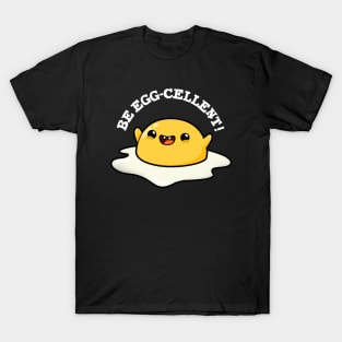 Be Egg-cellent Cute Egg Pun T-Shirt